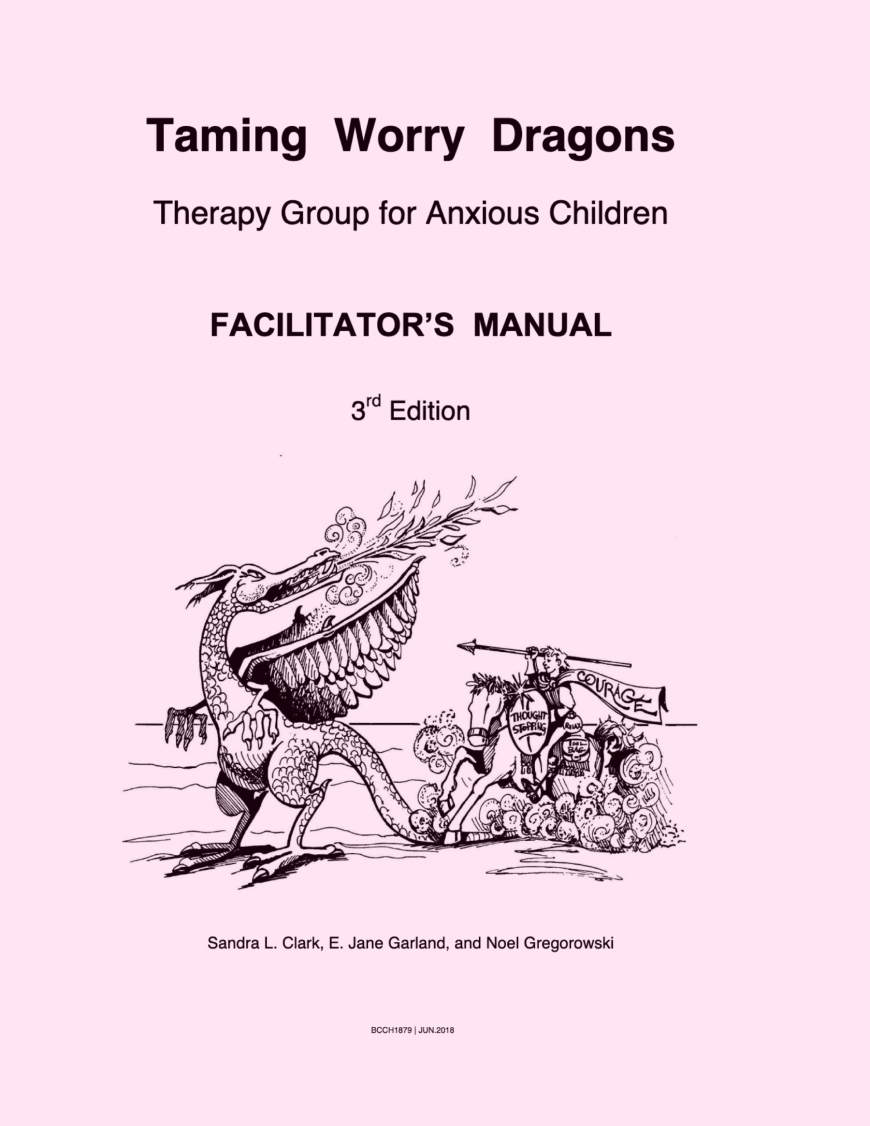 Taming Worry Dragons: Therapy Group for Anxious Children - Facilitator's Manual, 3rd ed.