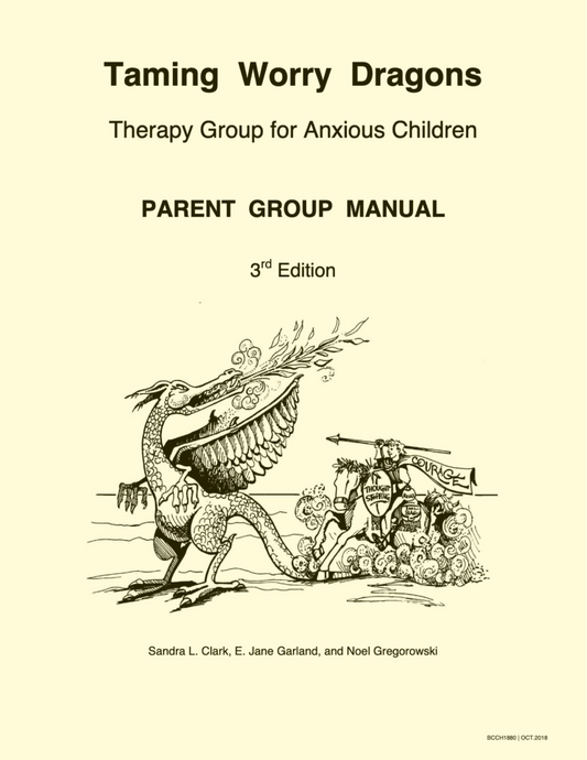 Taming Worry Dragons - Therapy Group for Anxious Children - Parent Group Manual